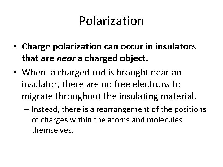 Polarization • Charge polarization can occur in insulators that are near a charged object.