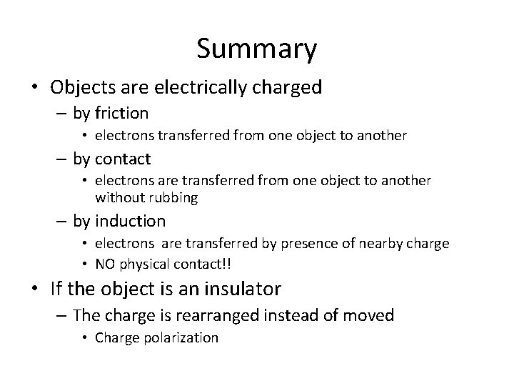 Summary • Objects are electrically charged – by friction • electrons transferred from one