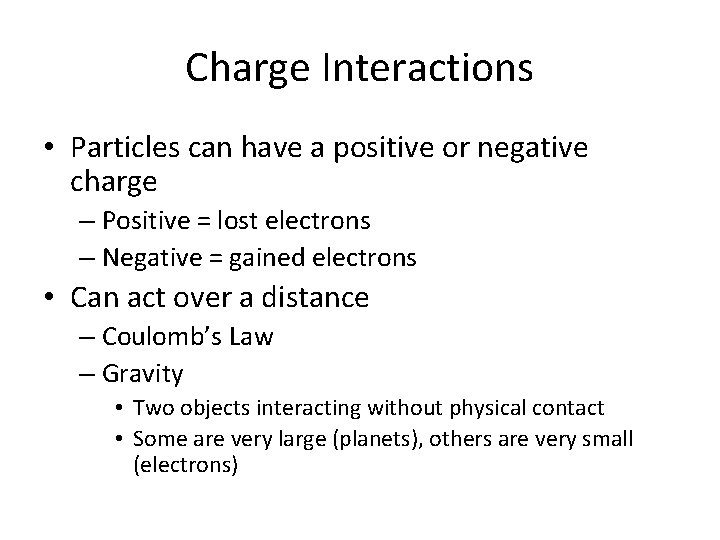 Charge Interactions • Particles can have a positive or negative charge – Positive =