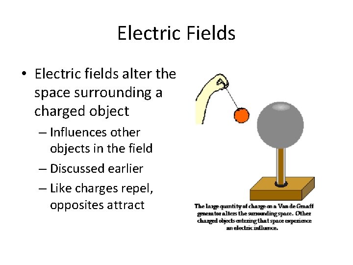 Electric Fields • Electric fields alter the space surrounding a charged object – Influences