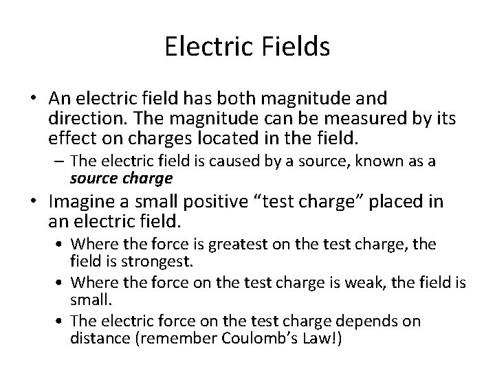Electric Fields • An electric field has both magnitude and direction. The magnitude can