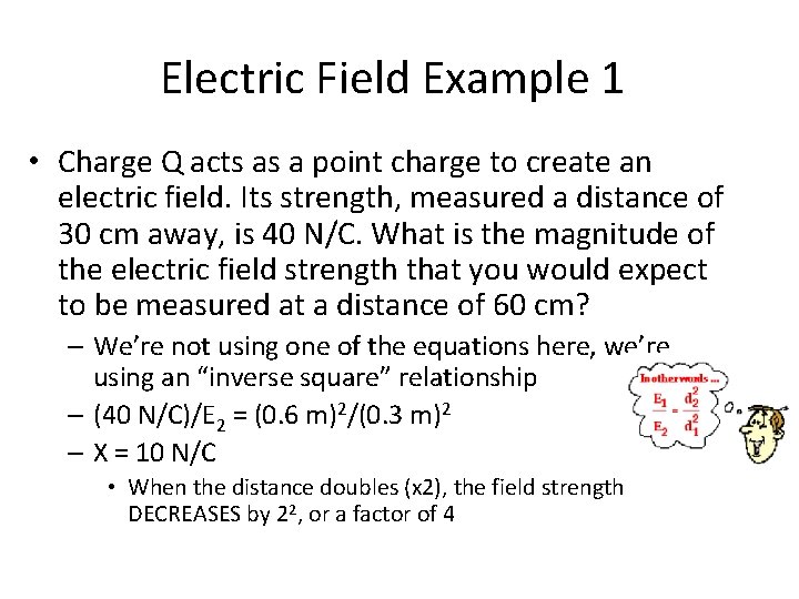 Electric Field Example 1 • Charge Q acts as a point charge to create