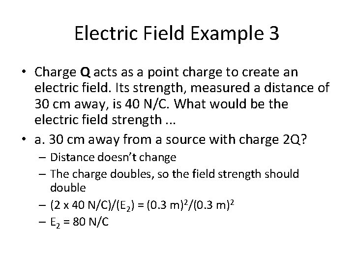 Electric Field Example 3 • Charge Q acts as a point charge to create