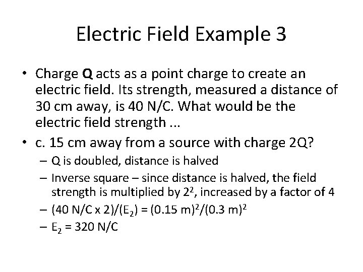 Electric Field Example 3 • Charge Q acts as a point charge to create