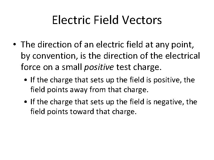 Electric Field Vectors • The direction of an electric field at any point, by