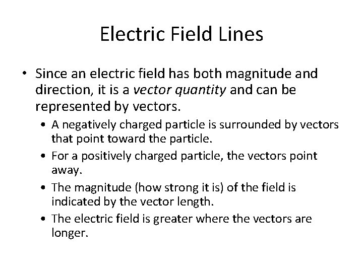 Electric Field Lines • Since an electric field has both magnitude and direction, it