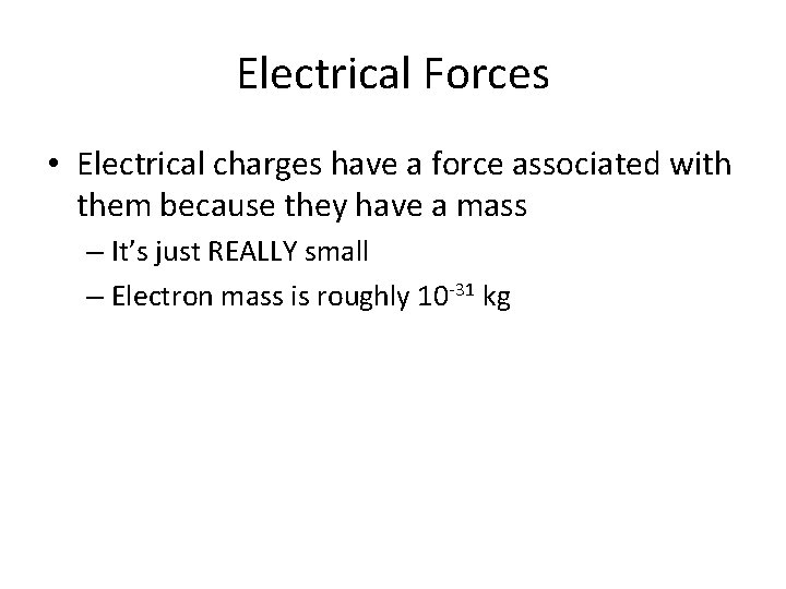 Electrical Forces • Electrical charges have a force associated with them because they have