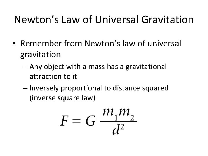 Newton’s Law of Universal Gravitation • Remember from Newton’s law of universal gravitation –