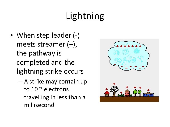 Lightning • When step leader (-) meets streamer (+), the pathway is completed and