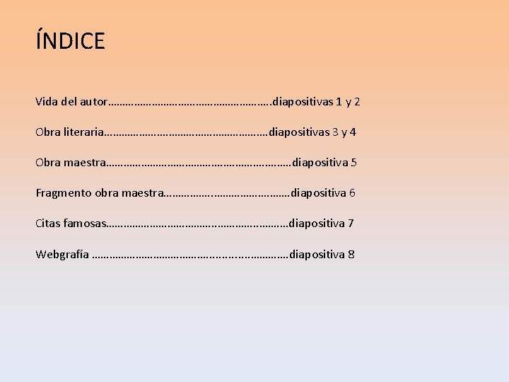 ÍNDICE Vida del autor………………………. . diapositivas 1 y 2 Obra literaria…………………. diapositivas 3 y