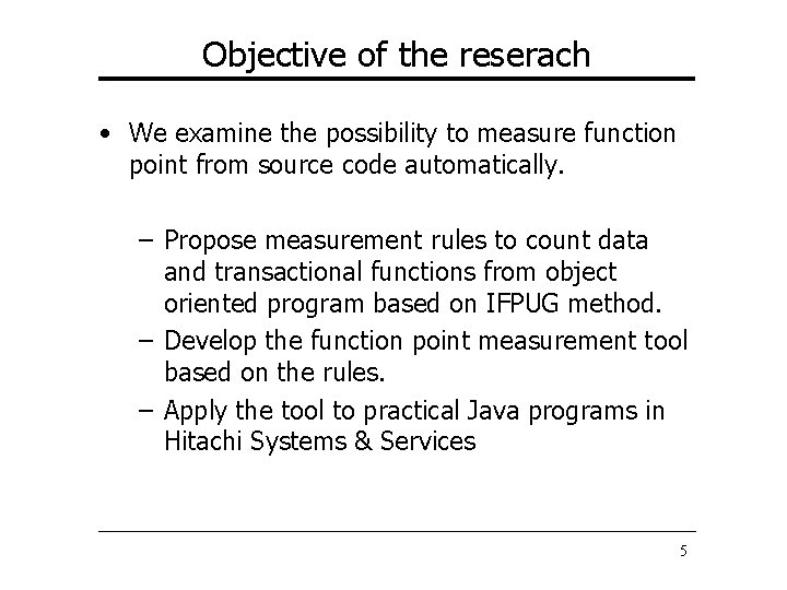 Objective of the reserach • We examine the possibility to measure function point from