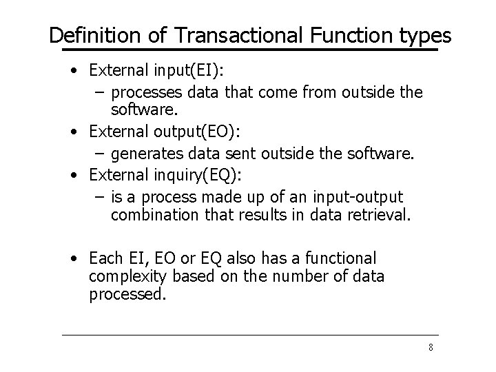 Definition of Transactional Function types • External input(EI): – processes data that come from