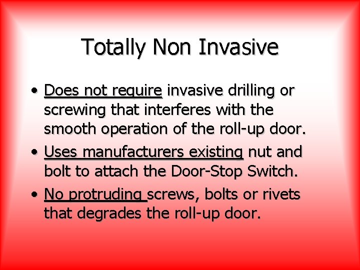 Totally Non Invasive • Does not require invasive drilling or screwing that interferes with