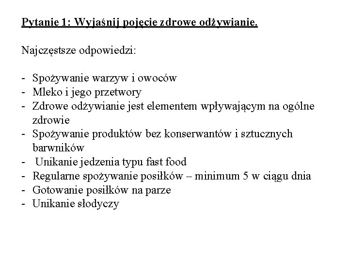 Pytanie 1: Wyjaśnij pojęcie zdrowe odżywianie. Najczęstsze odpowiedzi: - Spożywanie warzyw i owoców -