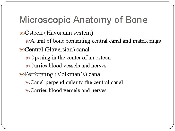 Microscopic Anatomy of Bone Osteon (Haversian system) A unit of bone containing central canal