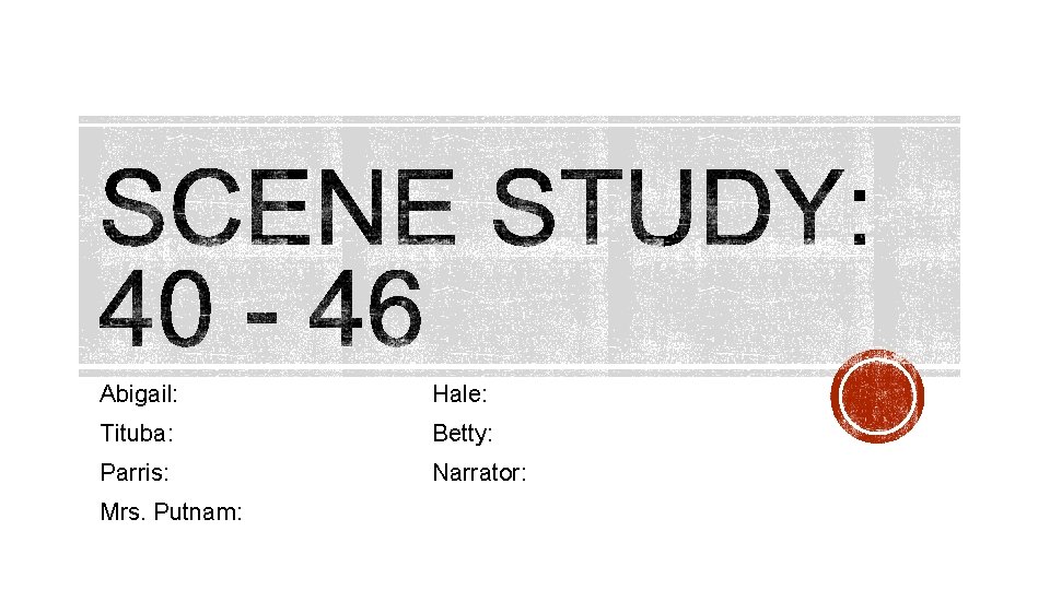 Abigail: Hale: Tituba: Betty: Parris: Narrator: Mrs. Putnam: Abigail: Hale: Tituba: Betty: Parris: Narrator: Mrs. Putnam: