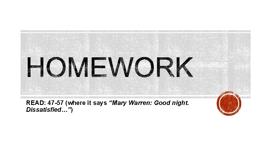 READ: 47 -57 (where it says “Mary Warren: Good night. Dissatisfied…”) READ: 47 -57 (where it says “Mary Warren: Good night. Dissatisfied…”)
