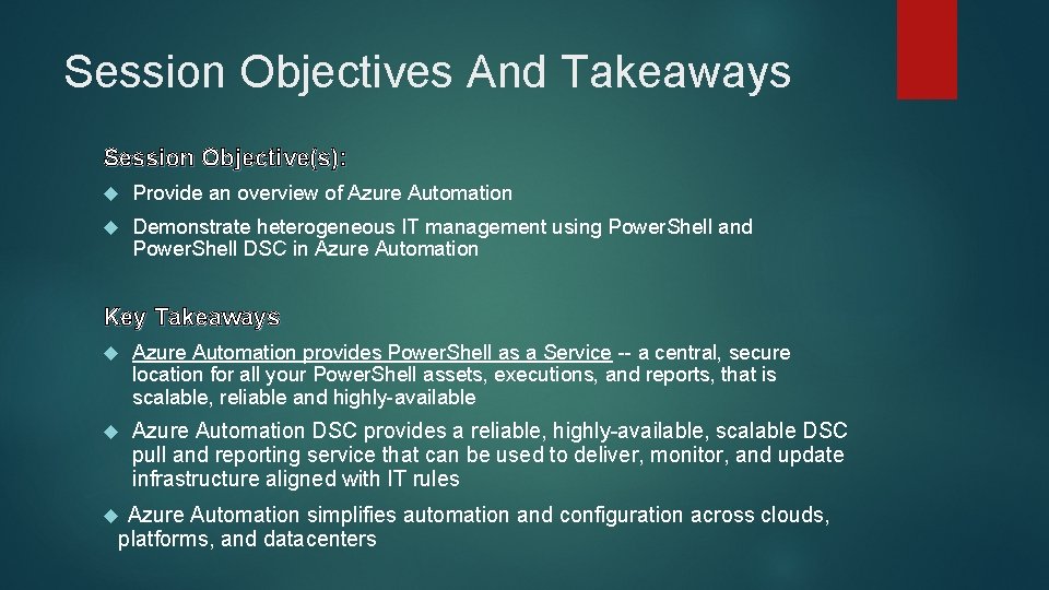 Session Objectives And Takeaways Session Objective(s): Provide an overview of Azure Automation Demonstrate heterogeneous