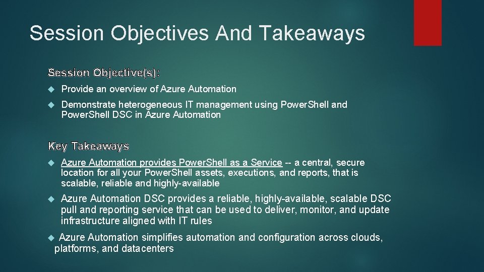 Session Objectives And Takeaways Session Objective(s): Provide an overview of Azure Automation Demonstrate heterogeneous