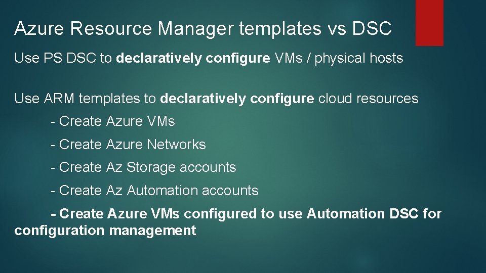 Azure Resource Manager templates vs DSC Use PS DSC to declaratively configure VMs /