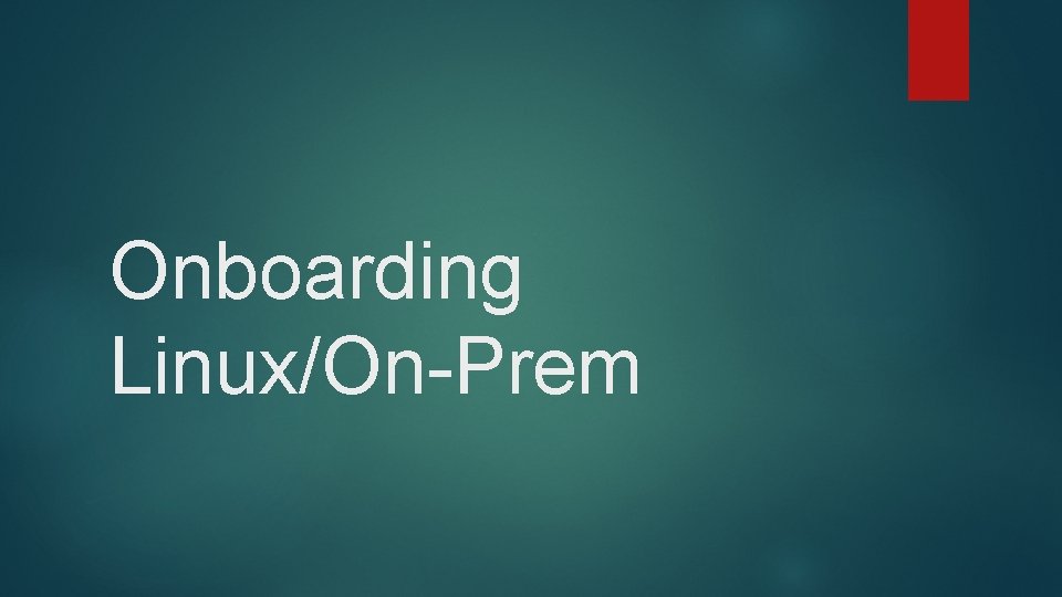 Onboarding Linux/On-Prem 