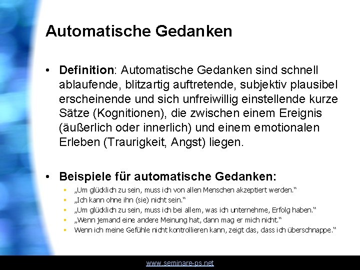 Automatische Gedanken • Definition: Automatische Gedanken sind schnell ablaufende, blitzartig auftretende, subjektiv plausibel erscheinende