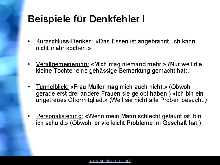 Beispiele für Denkfehler I • Kurzschluss-Denken: «Das Essen ist angebrannt. Ich kann nicht mehr