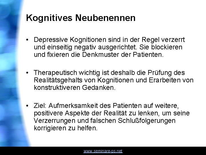 Kognitives Neubenennen • Depressive Kognitionen sind in der Regel verzerrt und einseitig negativ ausgerichtet.