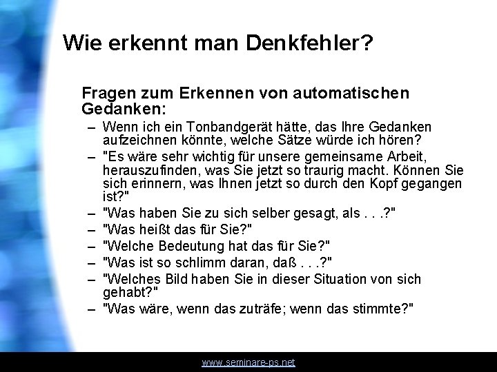Wie erkennt man Denkfehler? Fragen zum Erkennen von automatischen Gedanken: – Wenn ich ein