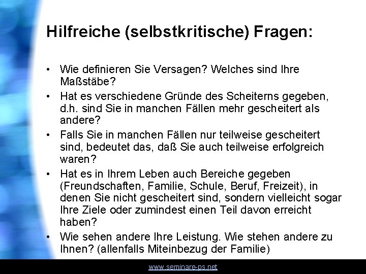 Hilfreiche (selbstkritische) Fragen: • Wie definieren Sie Versagen? Welches sind Ihre Maßstäbe? • Hat