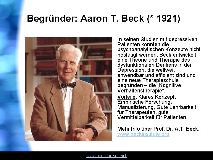 Begründer: Aaron T. Beck (* 1921) In seinen Studien mit depressiven Patienten konnten die