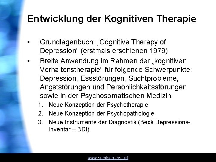 Entwicklung der Kognitiven Therapie • • Grundlagenbuch: „Cognitive Therapy of Depression“ (erstmals erschienen 1979)