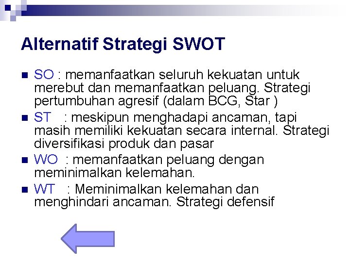 Alternatif Strategi SWOT n n SO : memanfaatkan seluruh kekuatan untuk merebut dan memanfaatkan