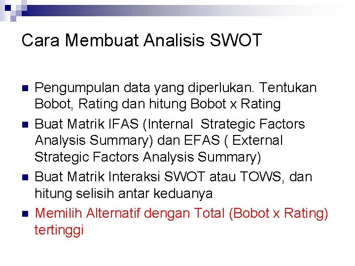 Cara Membuat Analisis SWOT n n Pengumpulan data yang diperlukan. Tentukan Bobot, Rating dan