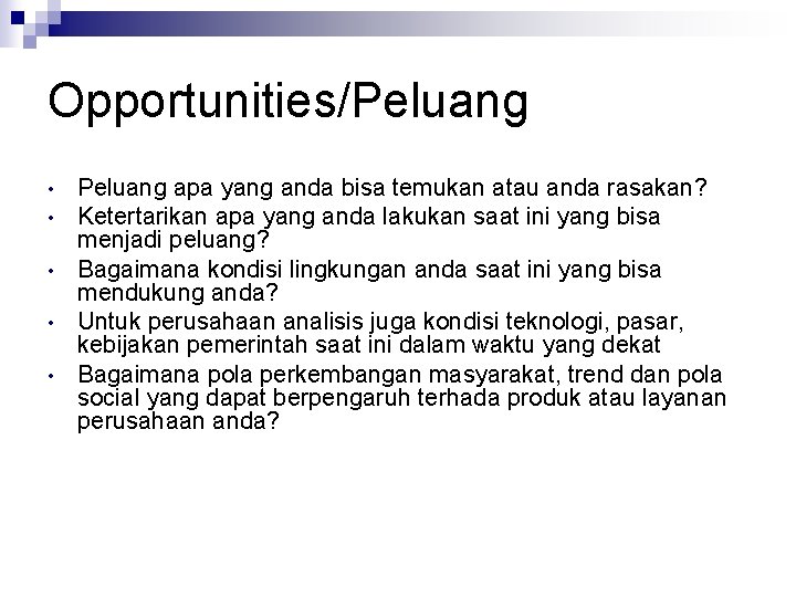 Opportunities/Peluang • • • Peluang apa yang anda bisa temukan atau anda rasakan? Ketertarikan