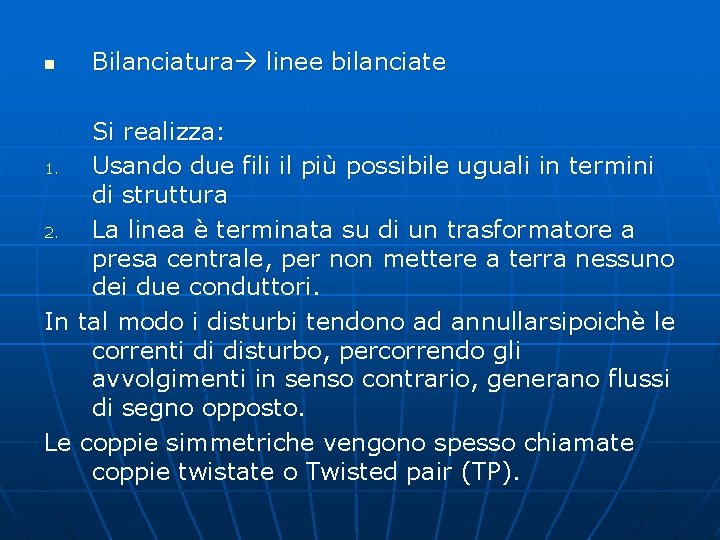 n Bilanciatura linee bilanciate Si realizza: 1. Usando due fili il più possibile uguali n Bilanciatura linee bilanciate Si realizza: 1. Usando due fili il più possibile uguali