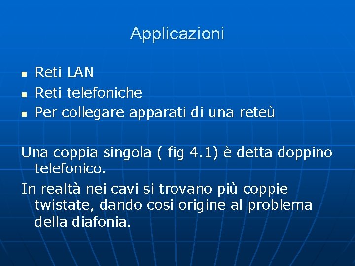 Applicazioni n n n Reti LAN Reti telefoniche Per collegare apparati di una reteù Applicazioni n n n Reti LAN Reti telefoniche Per collegare apparati di una reteù
