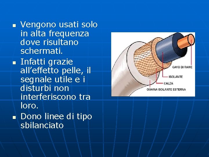 n n n Vengono usati solo in alta frequenza dove risultano schermati. Infatti grazie n n n Vengono usati solo in alta frequenza dove risultano schermati. Infatti grazie