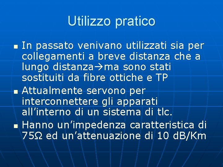 Utilizzo pratico n n n In passato venivano utilizzati sia per collegamenti a breve Utilizzo pratico n n n In passato venivano utilizzati sia per collegamenti a breve