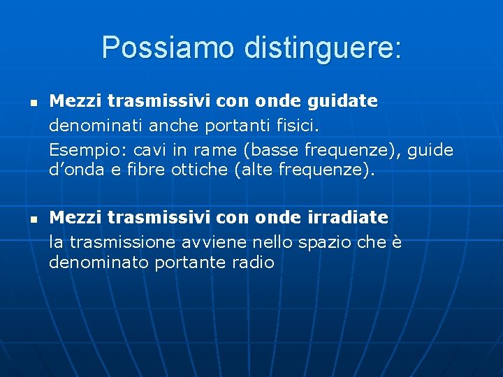 Possiamo distinguere: n n Mezzi trasmissivi con onde guidate denominati anche portanti fisici. Esempio: Possiamo distinguere: n n Mezzi trasmissivi con onde guidate denominati anche portanti fisici. Esempio: