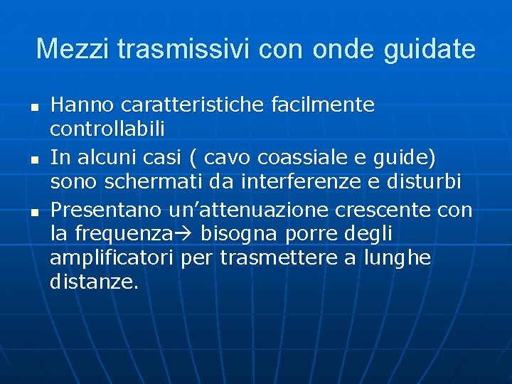 Mezzi trasmissivi con onde guidate n n n Hanno caratteristiche facilmente controllabili In alcuni Mezzi trasmissivi con onde guidate n n n Hanno caratteristiche facilmente controllabili In alcuni