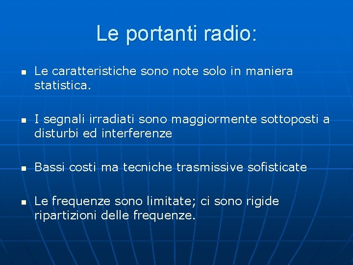 Le portanti radio: n n Le caratteristiche sono note solo in maniera statistica. I Le portanti radio: n n Le caratteristiche sono note solo in maniera statistica. I