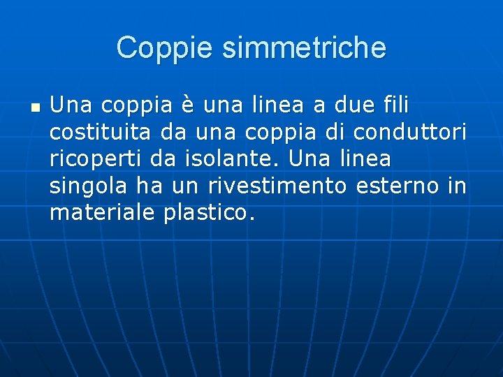 Coppie simmetriche n Una coppia è una linea a due fili costituita da una Coppie simmetriche n Una coppia è una linea a due fili costituita da una