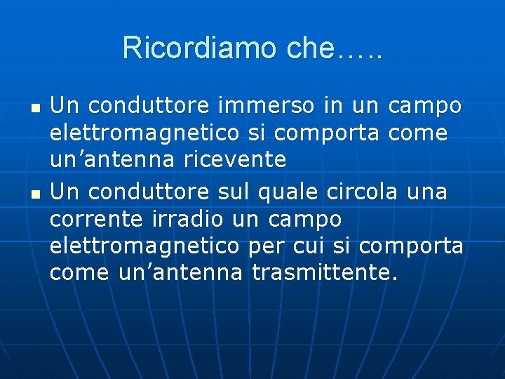 Ricordiamo che…. . n n Un conduttore immerso in un campo elettromagnetico si comporta Ricordiamo che…. . n n Un conduttore immerso in un campo elettromagnetico si comporta