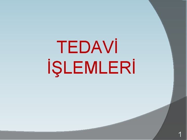 TEDAVİ İŞLEMLERİ 1 