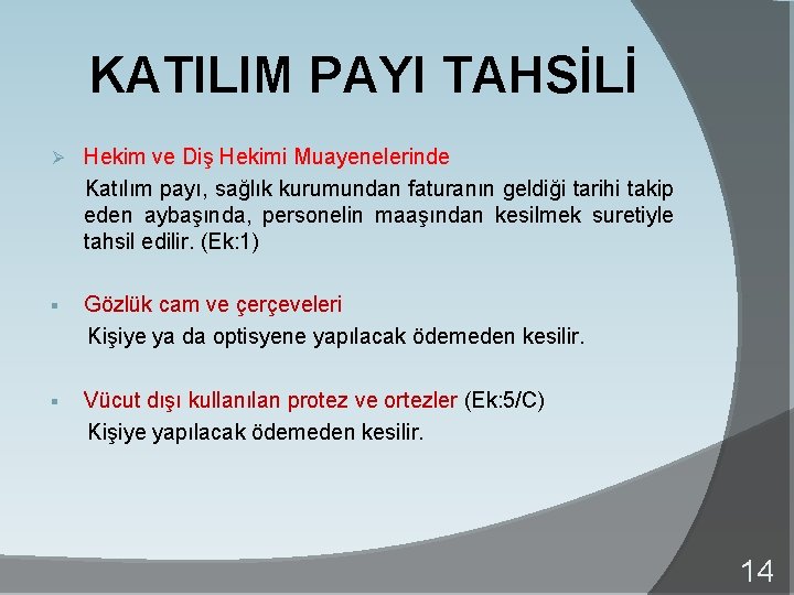 KATILIM PAYI TAHSİLİ Ø Hekim ve Diş Hekimi Muayenelerinde Katılım payı, sağlık kurumundan faturanın