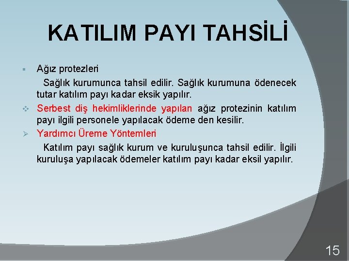 KATILIM PAYI TAHSİLİ Ağız protezleri Sağlık kurumunca tahsil edilir. Sağlık kurumuna ödenecek tutar katılım