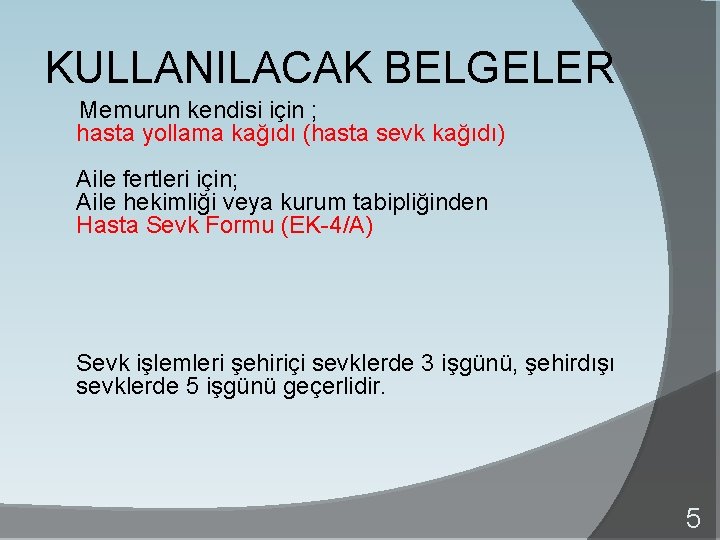 KULLANILACAK BELGELER Memurun kendisi için ; hasta yollama kağıdı (hasta sevk kağıdı) Aile fertleri