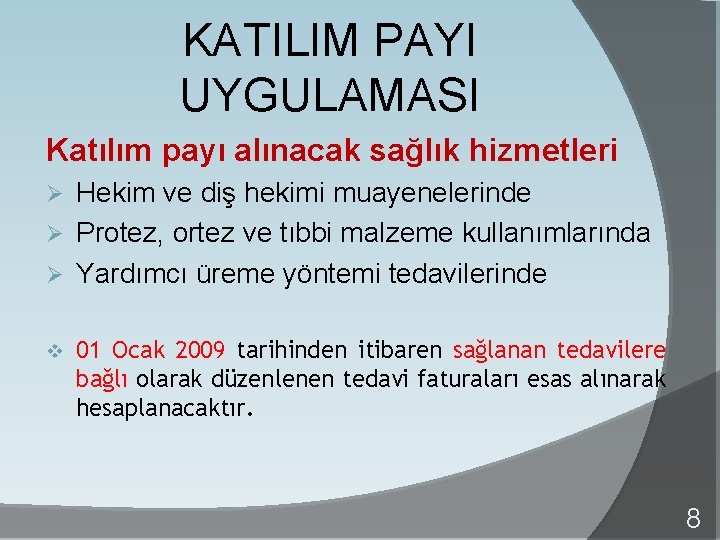 KATILIM PAYI UYGULAMASI Katılım payı alınacak sağlık hizmetleri Hekim ve diş hekimi muayenelerinde Ø