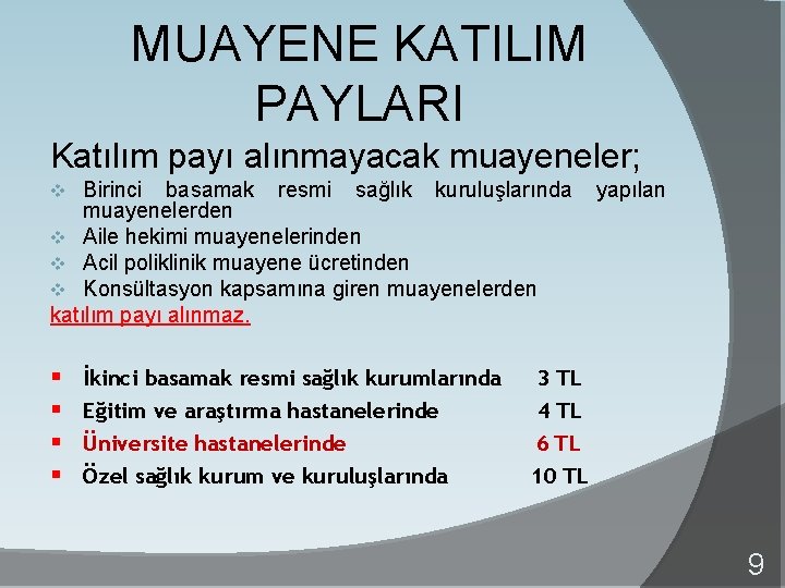 MUAYENE KATILIM PAYLARI Katılım payı alınmayacak muayeneler; Birinci basamak resmi sağlık kuruluşlarında muayenelerden v